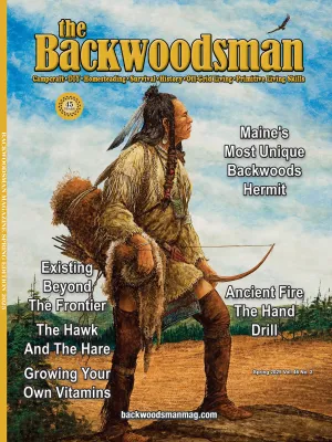 Backwoodsman - Spring 2025 Vol. 46 No. 2: Maine's Most Unique Backwoods Hermit, Existing Beyond The Frontier, Foster A Sustainable Lifestyle, Growing Your Own Vitamins, Reconnect With Nature & More!