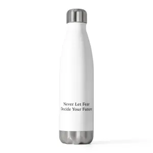 Never Let Fear Decide Your Future 20oz Insulated Bottle